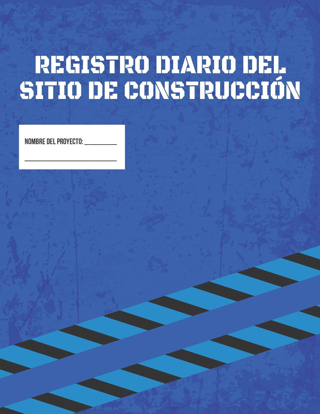 Libro De Registro Diario De La Obra De Construcción | Informe De Gestión Del Proyecto De La Obra: Registrar La Fuerza De Trabajo, Las Tareas, Los ... Actividades Diarias, etc. (Spanish Edition)