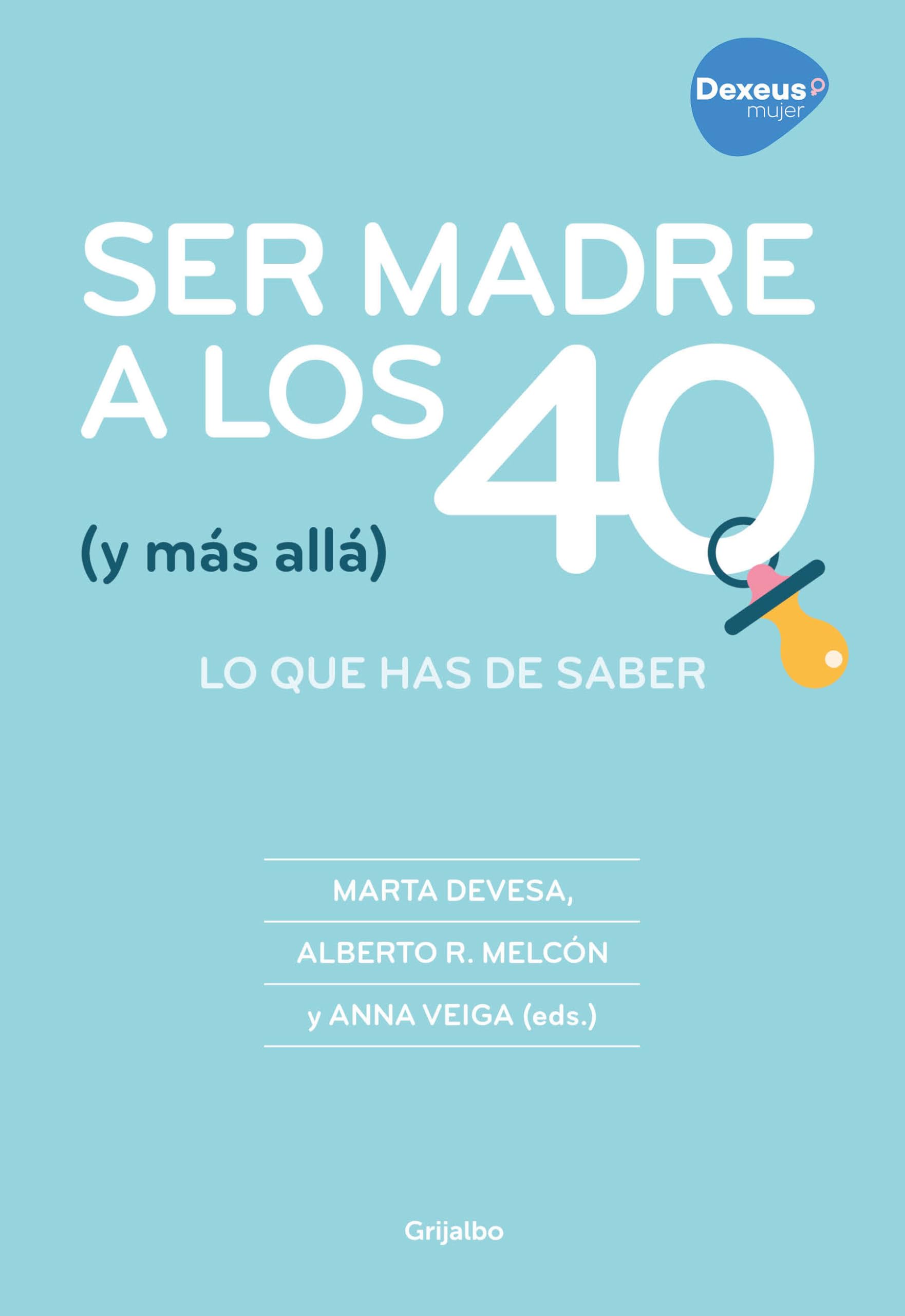 Libro: Ser madre a los 40 (y más allá): Todo lo que puedes hacer para conseguirlo / Becoming a Mother at 40 (and Beyond): Everything You Can Do to Achieve It (Spanish Edition)