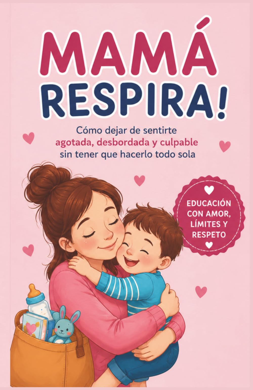 Libro: Mamá, respira: Cómo dejar de sentirte agotada, desbordada y culpable sin tener que hacerlo todo sola (Spanish Edition)