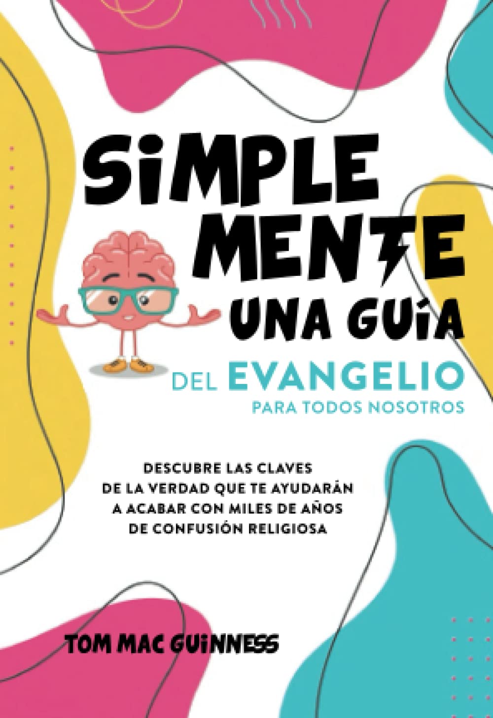Libro: Simplemente una guía del Evangelio para todos nosotros: Descubre las claves de la verdad que te ayudarán a acabar con miles de años de confusión religiosa (Spanish Edition)