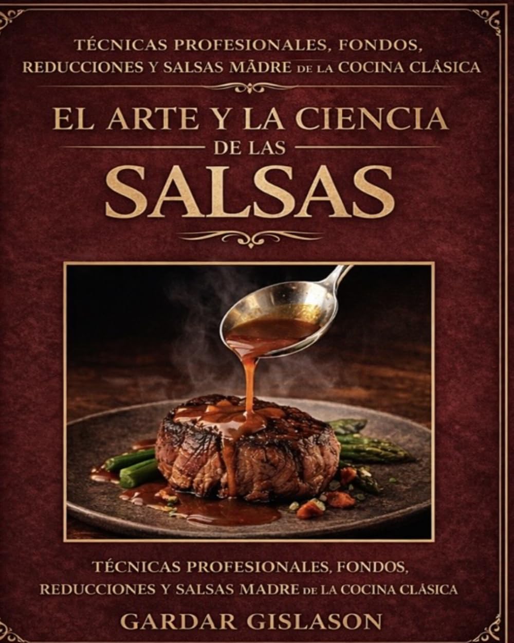 Libro: El Arte y la Ciencia de las Salsas: Técnicas profesionales, fondos, reducciones y salsas madre de la cocina clásica (The Art & Science Culinary Series) (Spanish Edition)