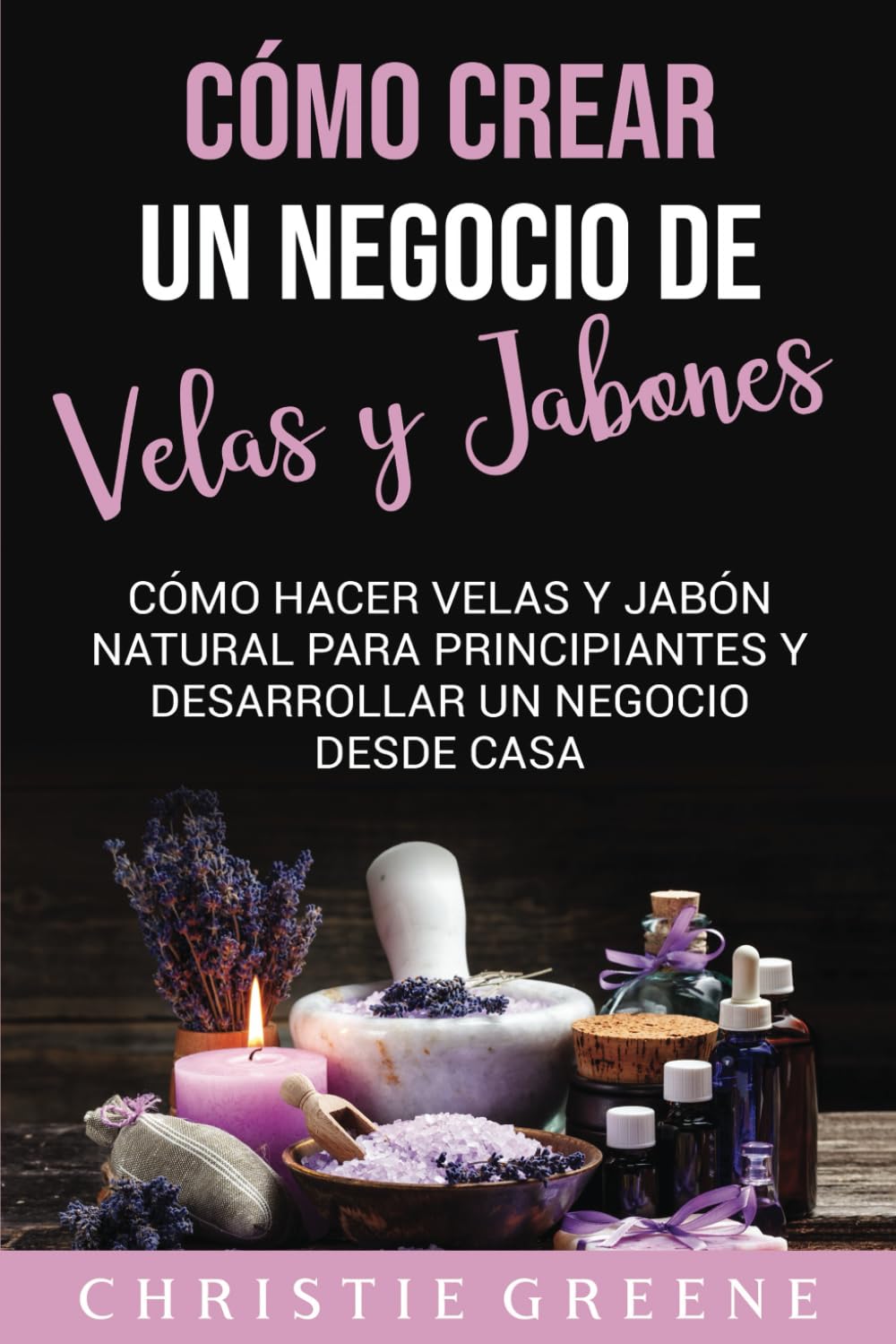 Libro: Cómo crear un negocio de velas y jabones: Cómo hacer velas y jabón natural para principiantes y desarrollar un negocio desde casa (Spanish Edition)