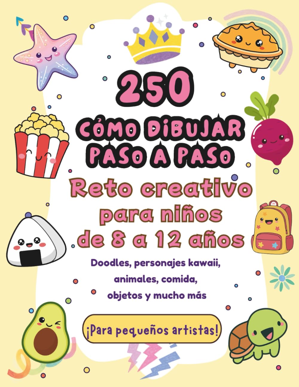 Libro: 250 Cómo Dibujar Paso a Paso: Reto creativo para aprender a dibujar casi de todo para niños de 8 a 12 años (250 How To Draw) (Spanish Edition)