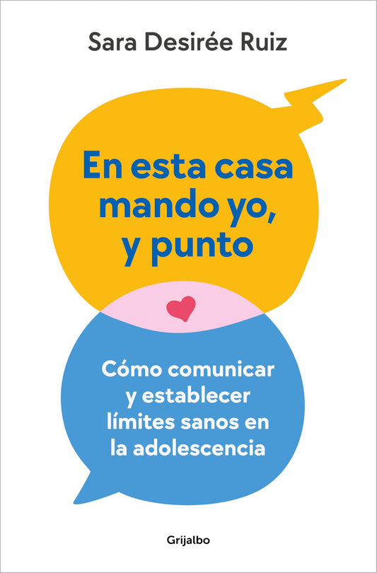 En esta casa mando yo, y punto: Cómo comunicar y establecer límites sanos en la adolescencia (Familia y escuela)