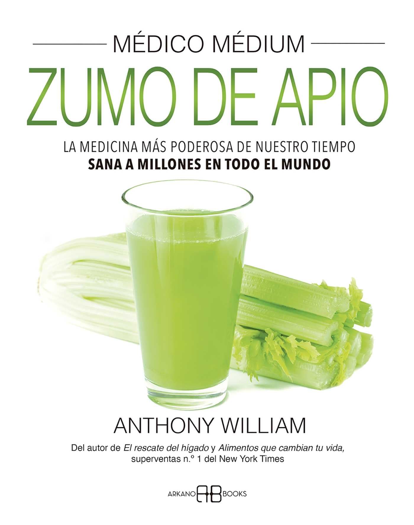 Libro: Médico Médium. Zumo de apio: La medicina más poderosa de nuestro tiempo. Sana a millones en todo el mundo (MÉDICO MÉDIUM)