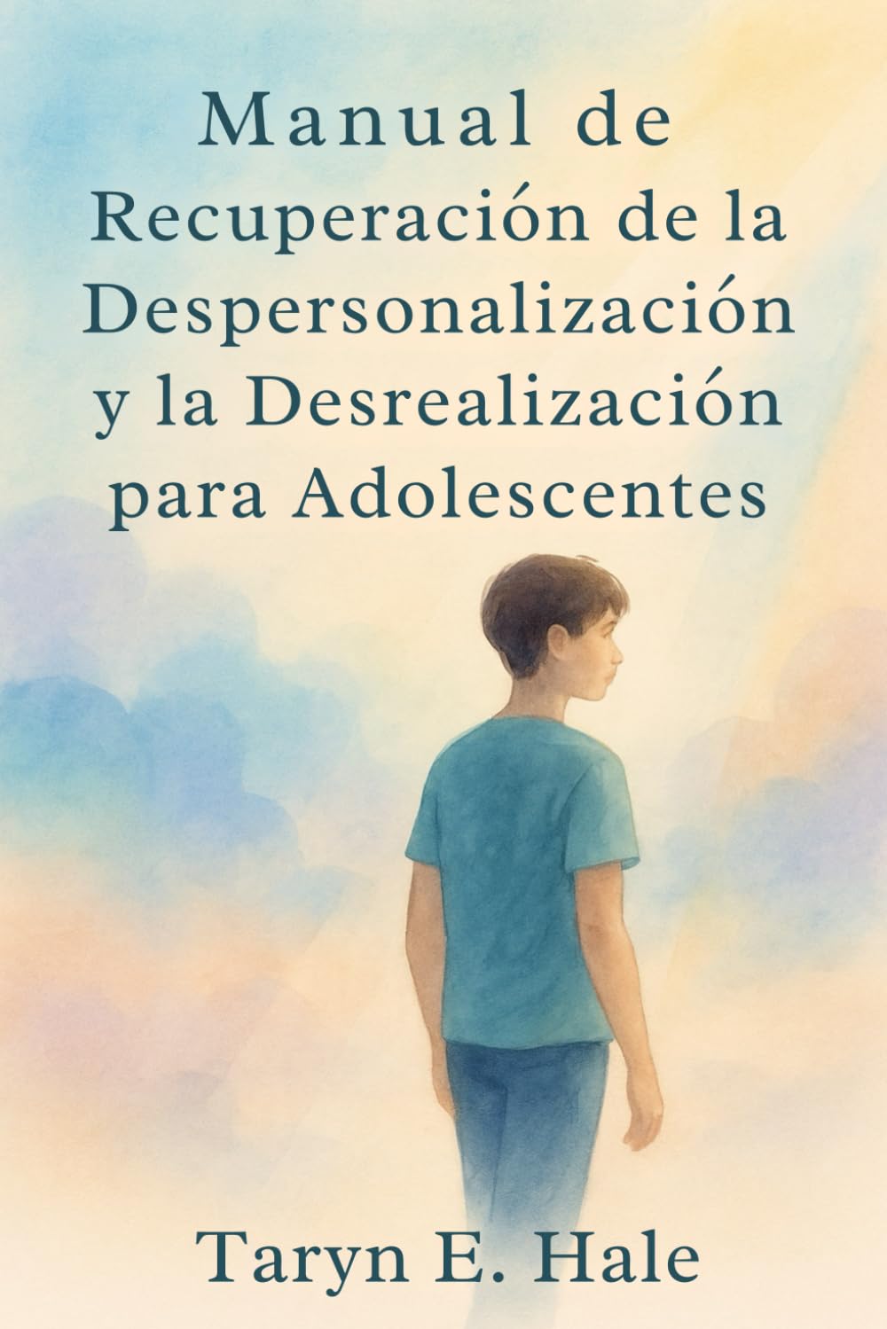 Libro: Manual de recuperación de la despersonalización y la desrealización para adolescentes: Manual paso a paso para controlar la ansiedad, los ataques de pánico y la desconexión emocional