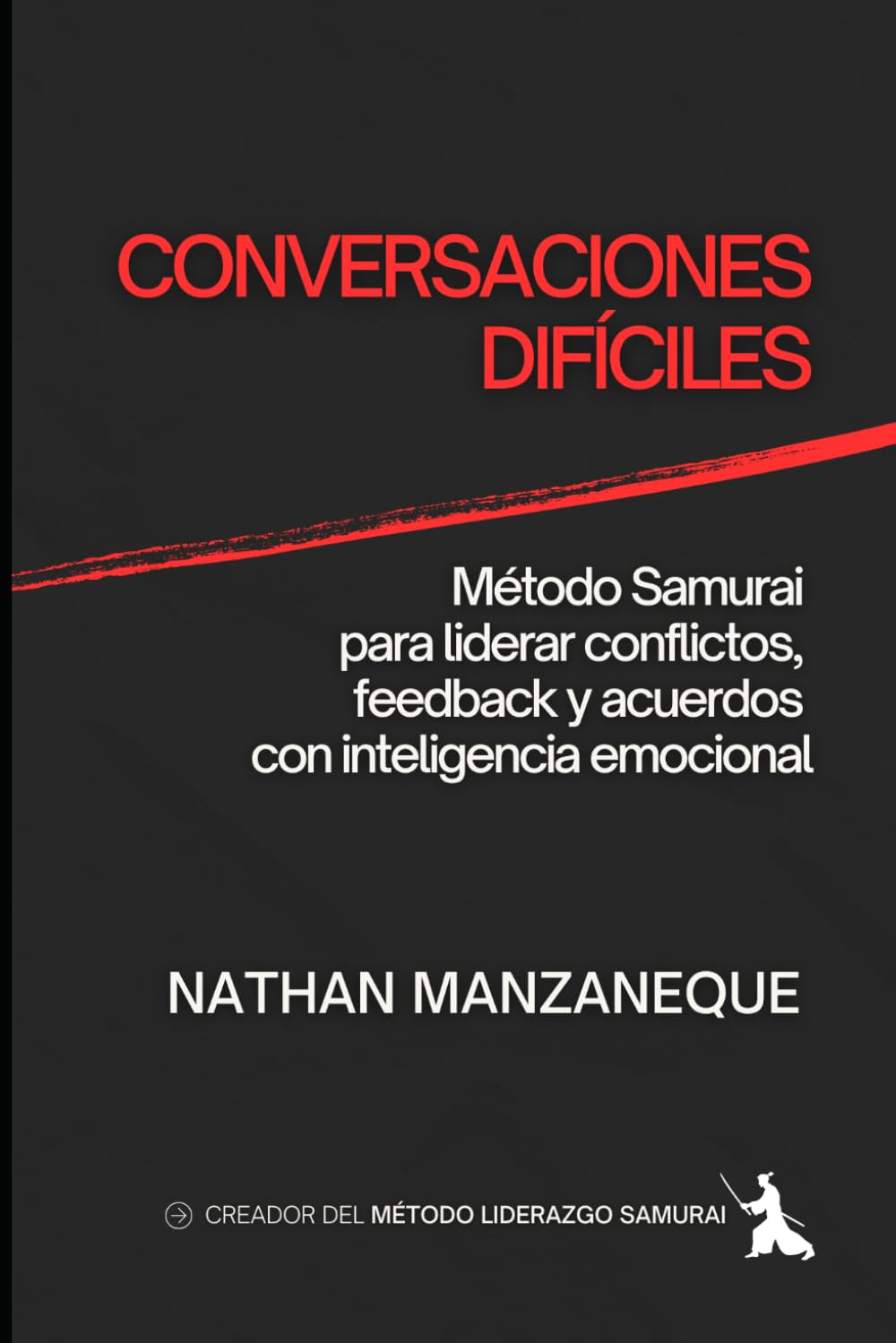 Libro: CONVERSACIONES DIFÍCILES: Método Samurai para liderar conflictos, feedback y acuerdos con inteligencia emocional (Liderazgo) (Spanish Edition)