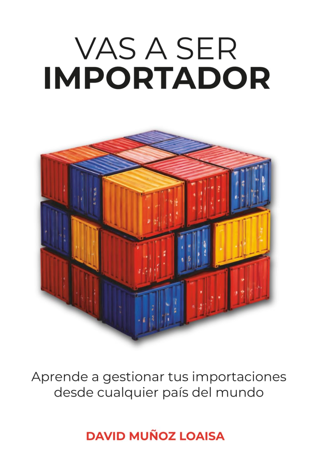 Libro: Vas a ser Importador: Aprende a gestionar tus importaciones desde cualquier país del mundo