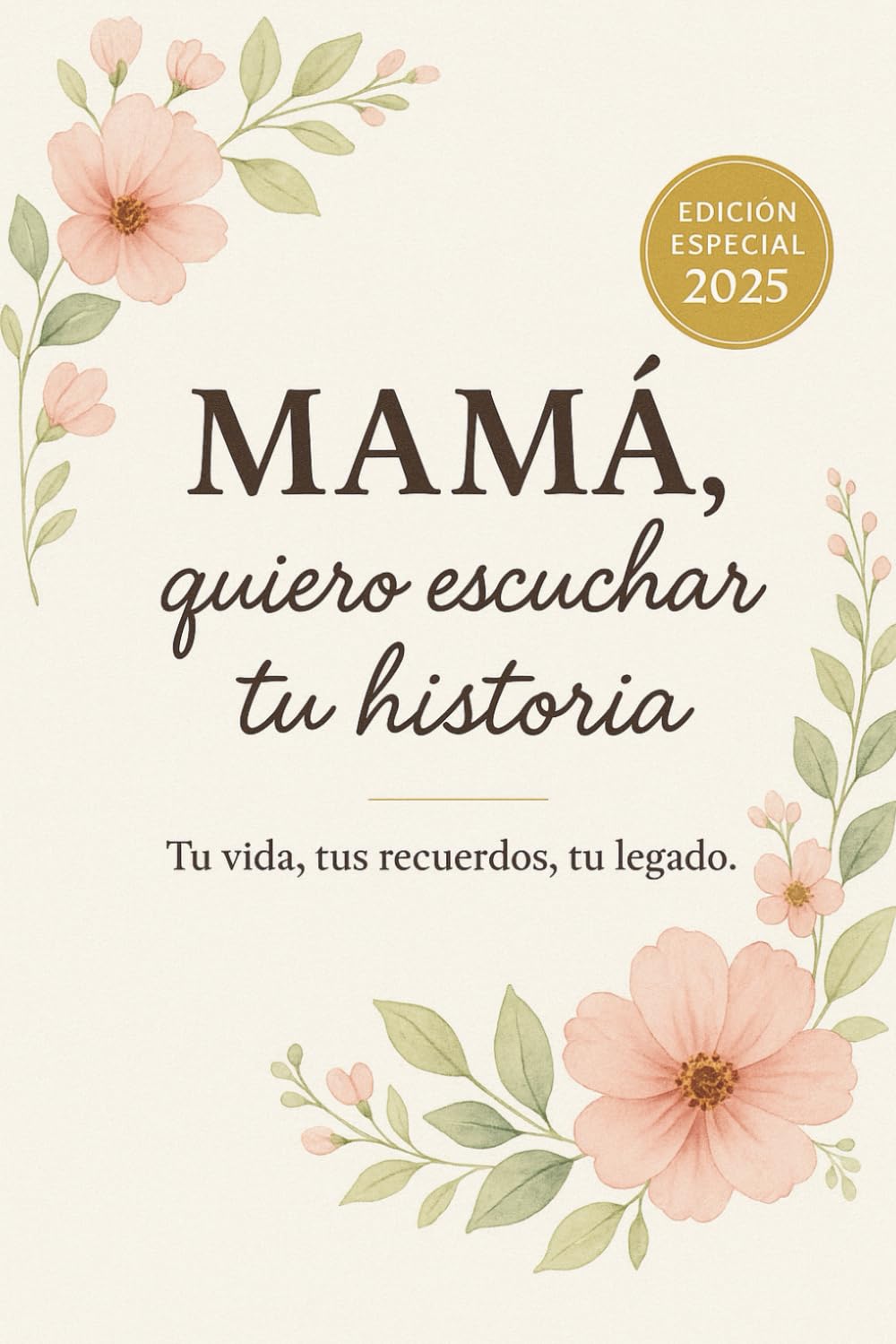 Libro: Mamá Cuéntame, Quiero Escuchar la Historia de tu Vida: Un Diario Guiado para Preservar Tus Recuerdos y Dejar un Legado Familiar | Regalo Original para Madres