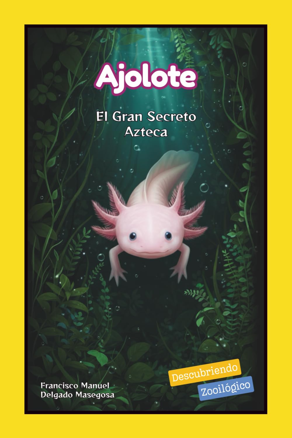 Libro: Ajolote: El Gran Secreto Azteca (Descubriendo Zooilógico)