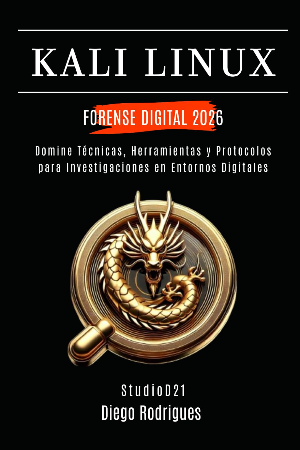Libro: KALI LINUX FORENSE DIGITAL 2026: Domina Técnicas, Herramientas y Protocolos para Investigaciones en Entornos Digitales (KALI LINUX & FRAMEWORKS España) (Spanish Edition)