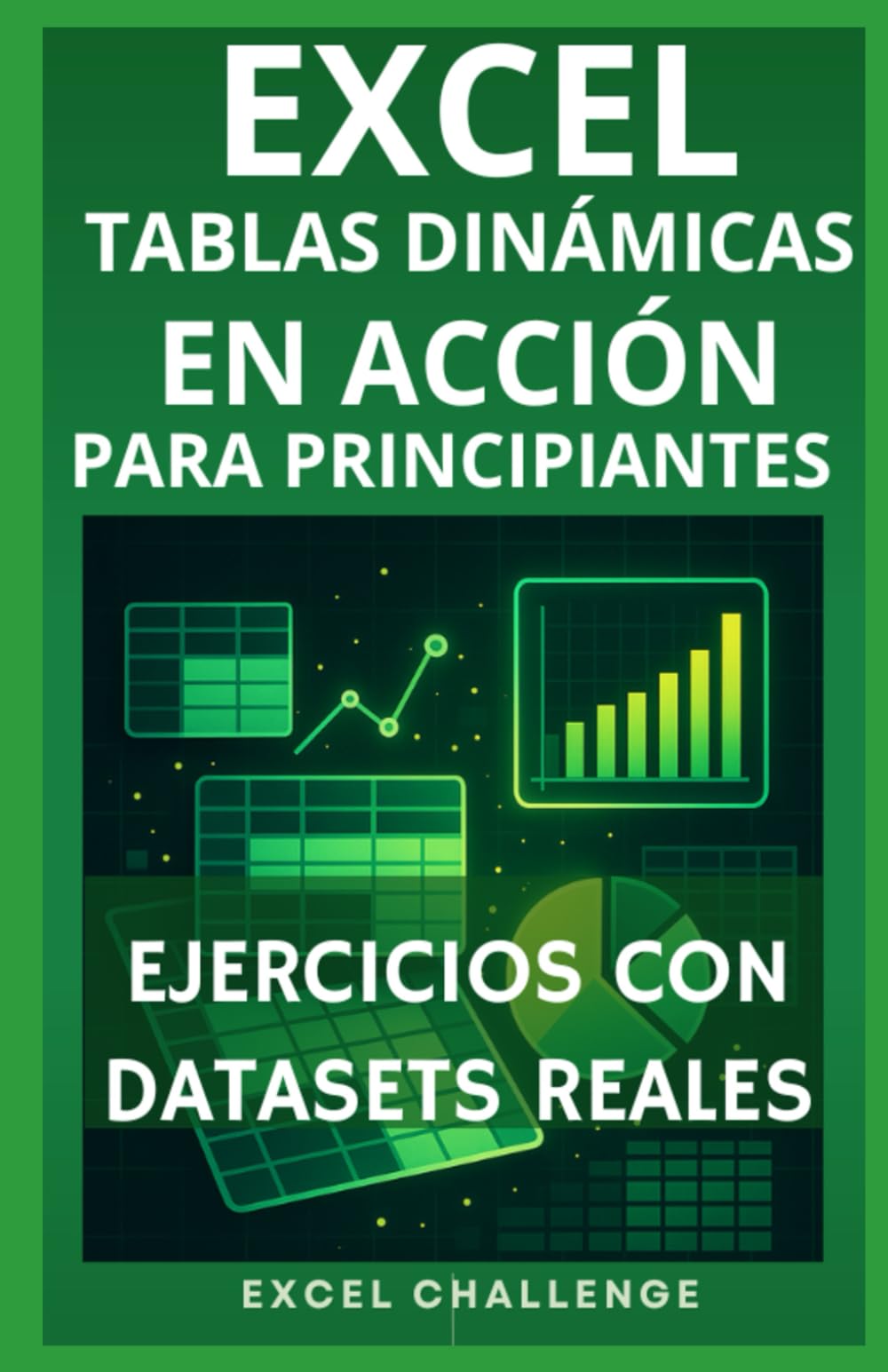 Libro: EXCEL TABLAS DINAMICAS EN ACCION PARA PRINCIPIANTES: EJERCICIOS CON DATASETS REALES (RETO EXCEL)