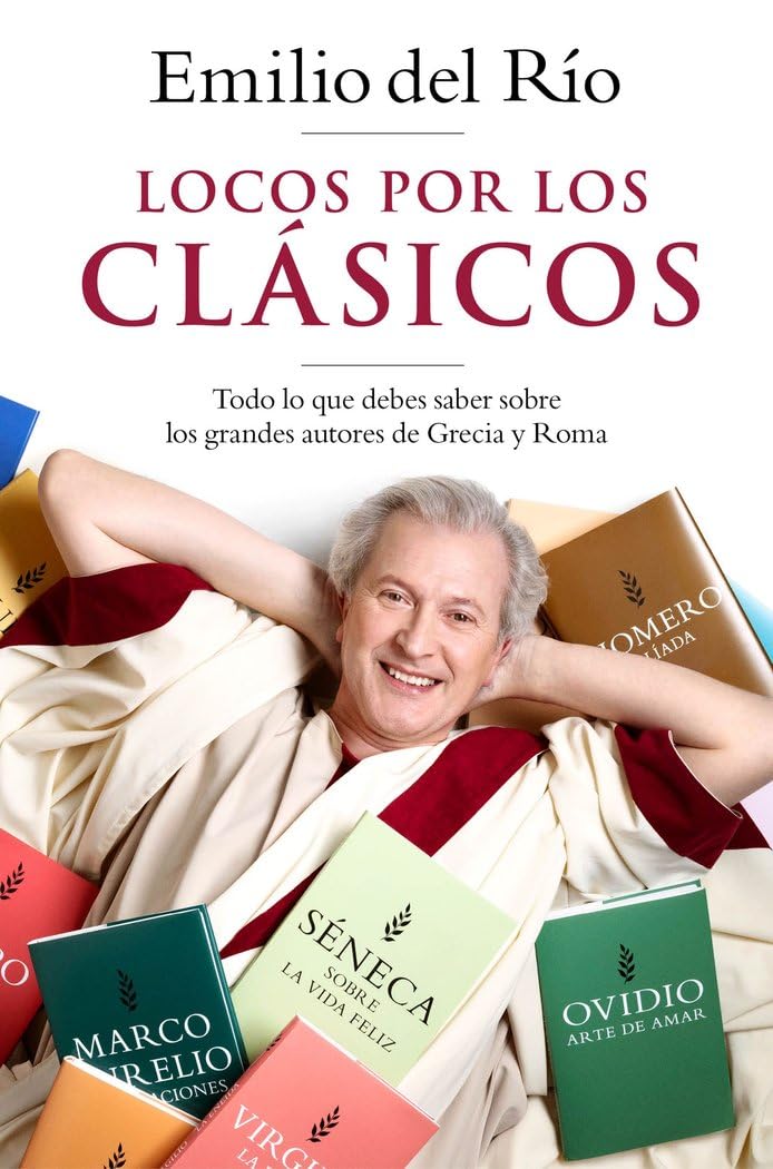 Libro: Locos por los clásicos: Todo lo que debes saber sobre los grandes autores de Grecia y Roma