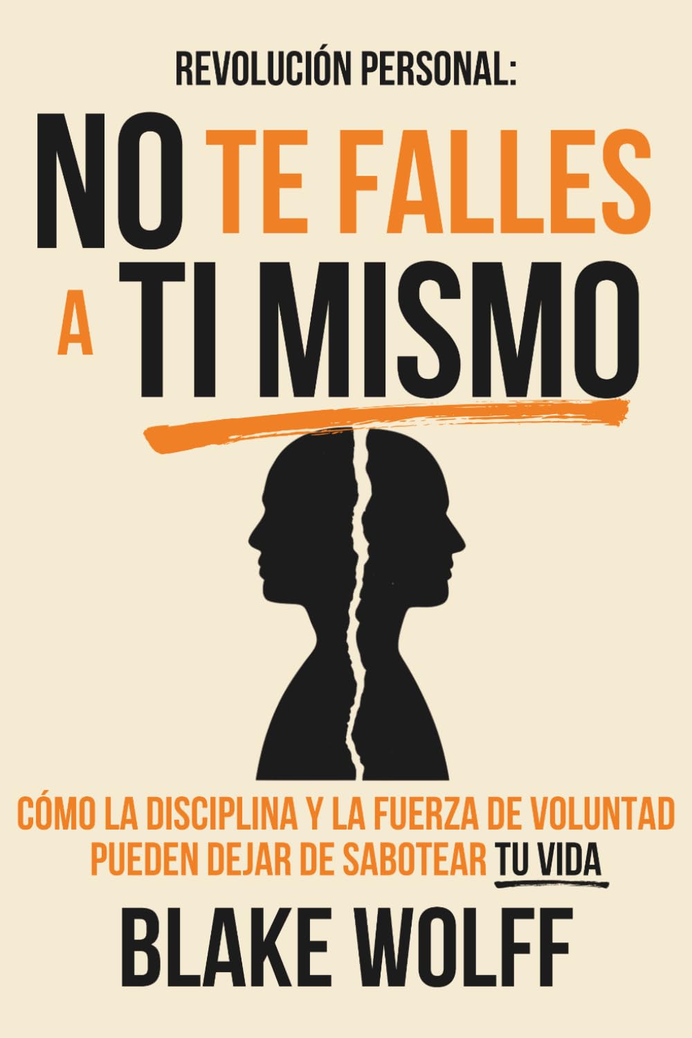 Libro: No te falles a ti mismo: Cómo la disciplina y la fuerza de voluntad pueden dejar de sabotear tu vida (Revolución Personal)