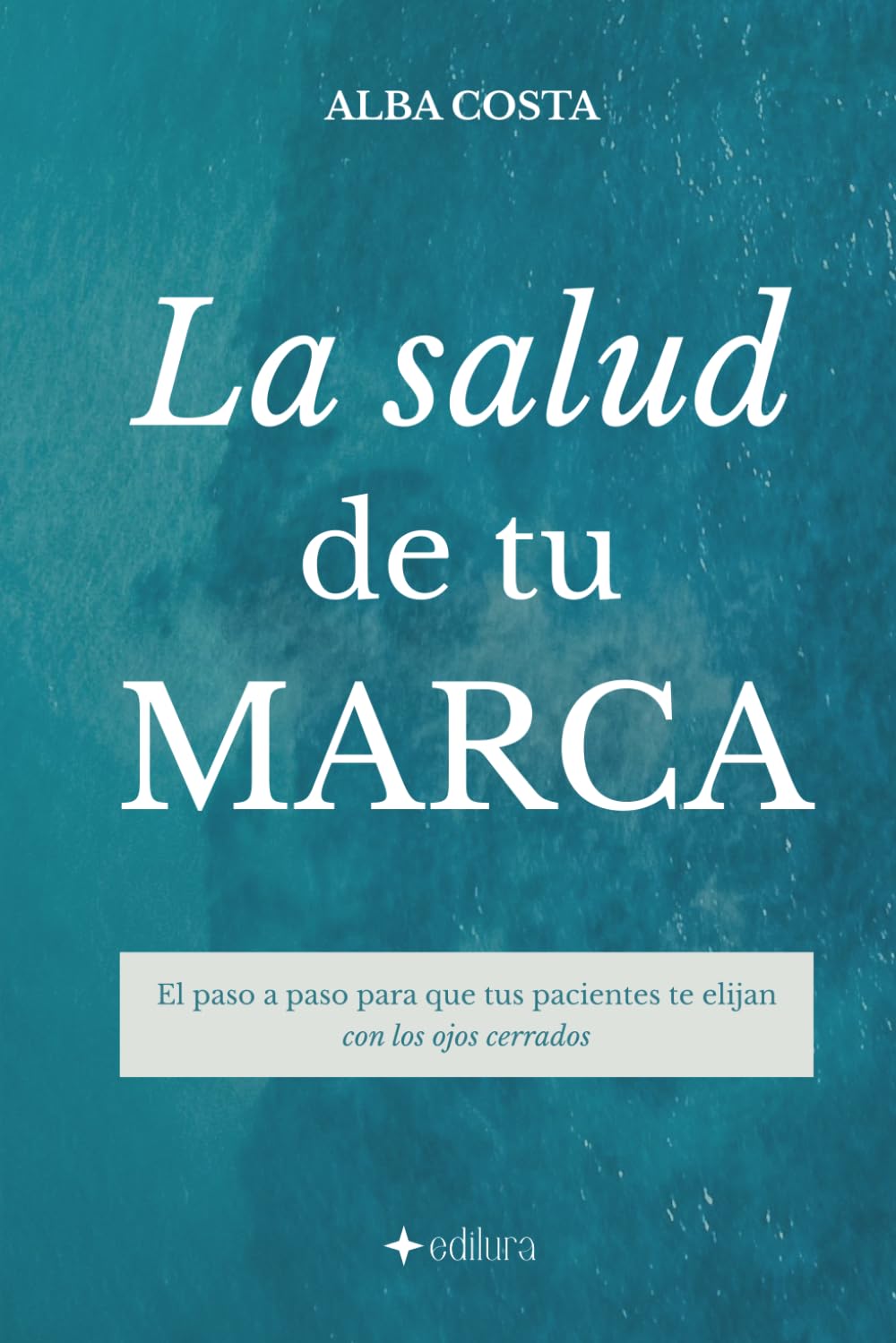 Libro: La salud de tu marca: El paso a paso para que tus pacientes te elijan con los ojos cerrados (Spanish Edition)