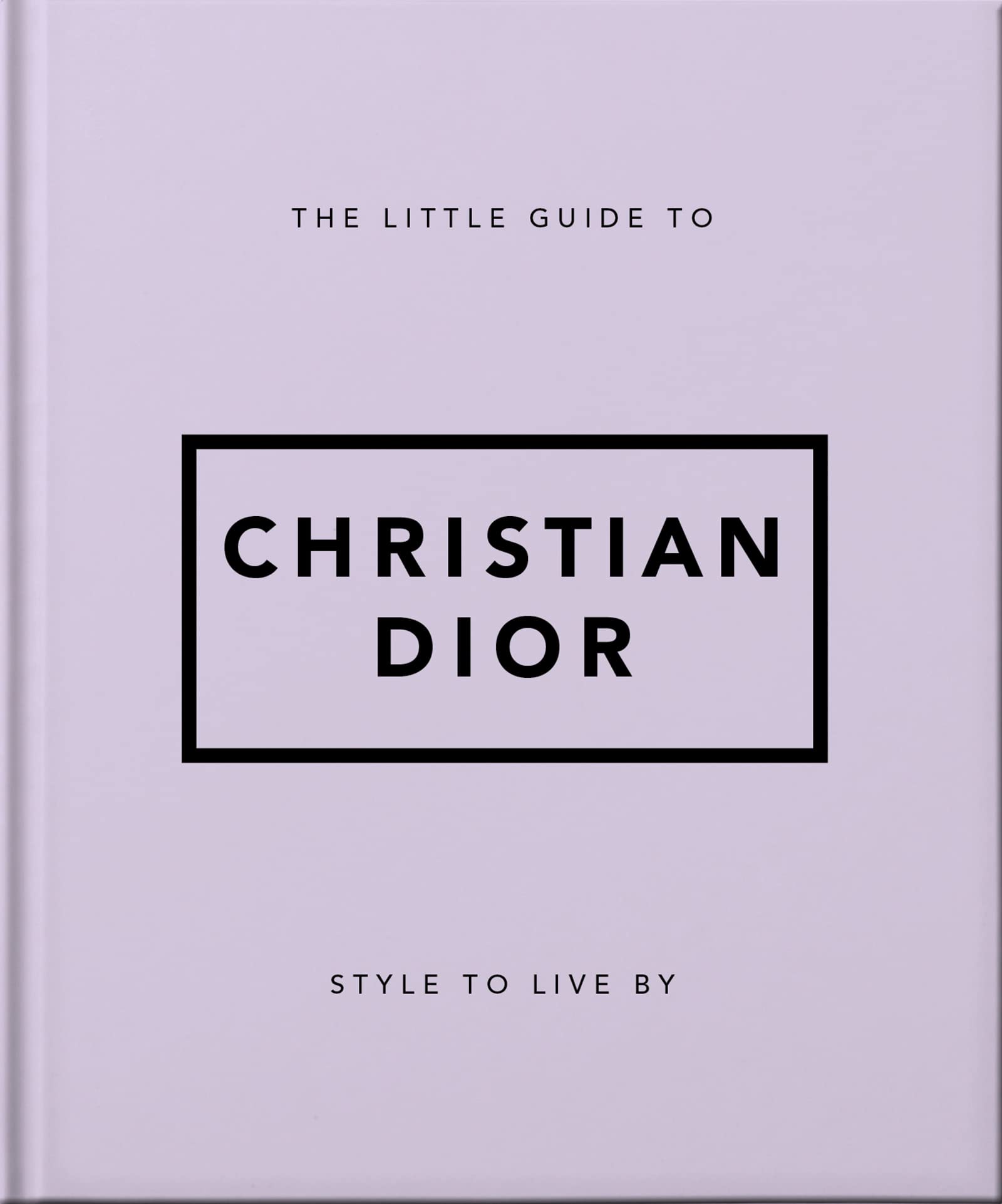 Libro: The Little Guide to Christian Dior: Style to Live By (Little Books of Fashion)