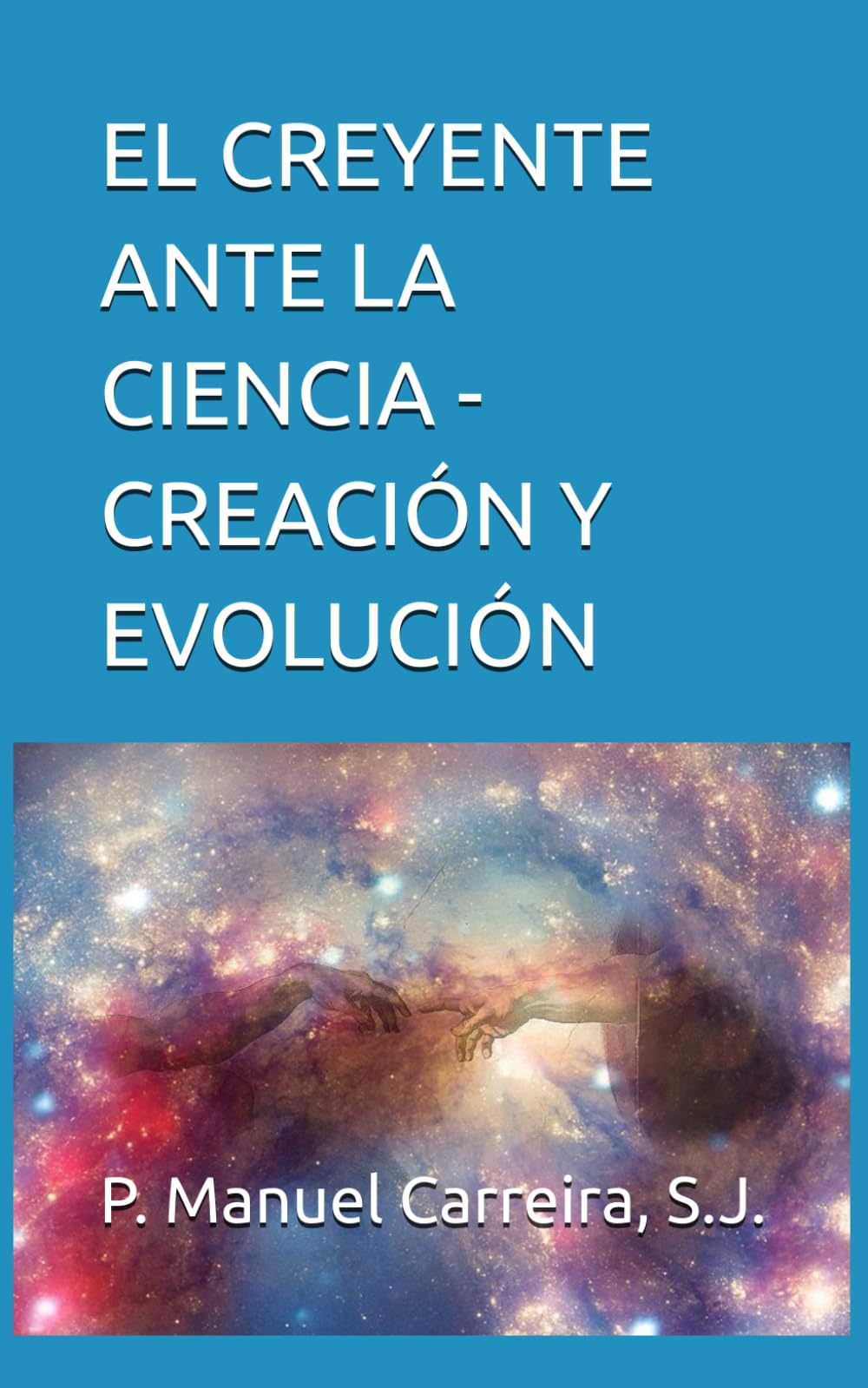 Libro: EL CREYENTE ANTE LA CIENCIA - CREACIÓN Y EVOLUCIÓN (Spanish Edition)