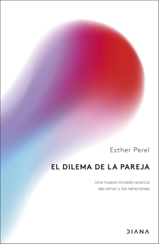 El dilema de la pareja: Una nueva mirada acerca del amor y las relaciones (Colección aniversario)