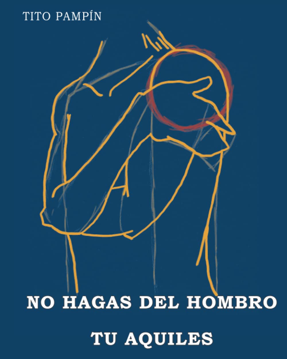 Libro: No hagas del hombro tu Aquiles. (Spanish Edition)