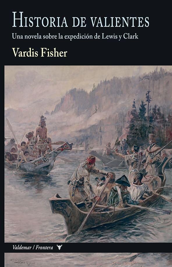 Libro: Historia de valientes: Una novela sobre la expedición de Lewis y Clark: 31 (Frontera)
