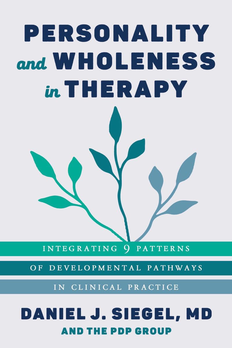 Libro: Personality and Wholeness in Therapy: Integrating 9 Patterns of Developmental Pathways in Clinical Practice (Norton Series on Interpersonal Neurobiology)
