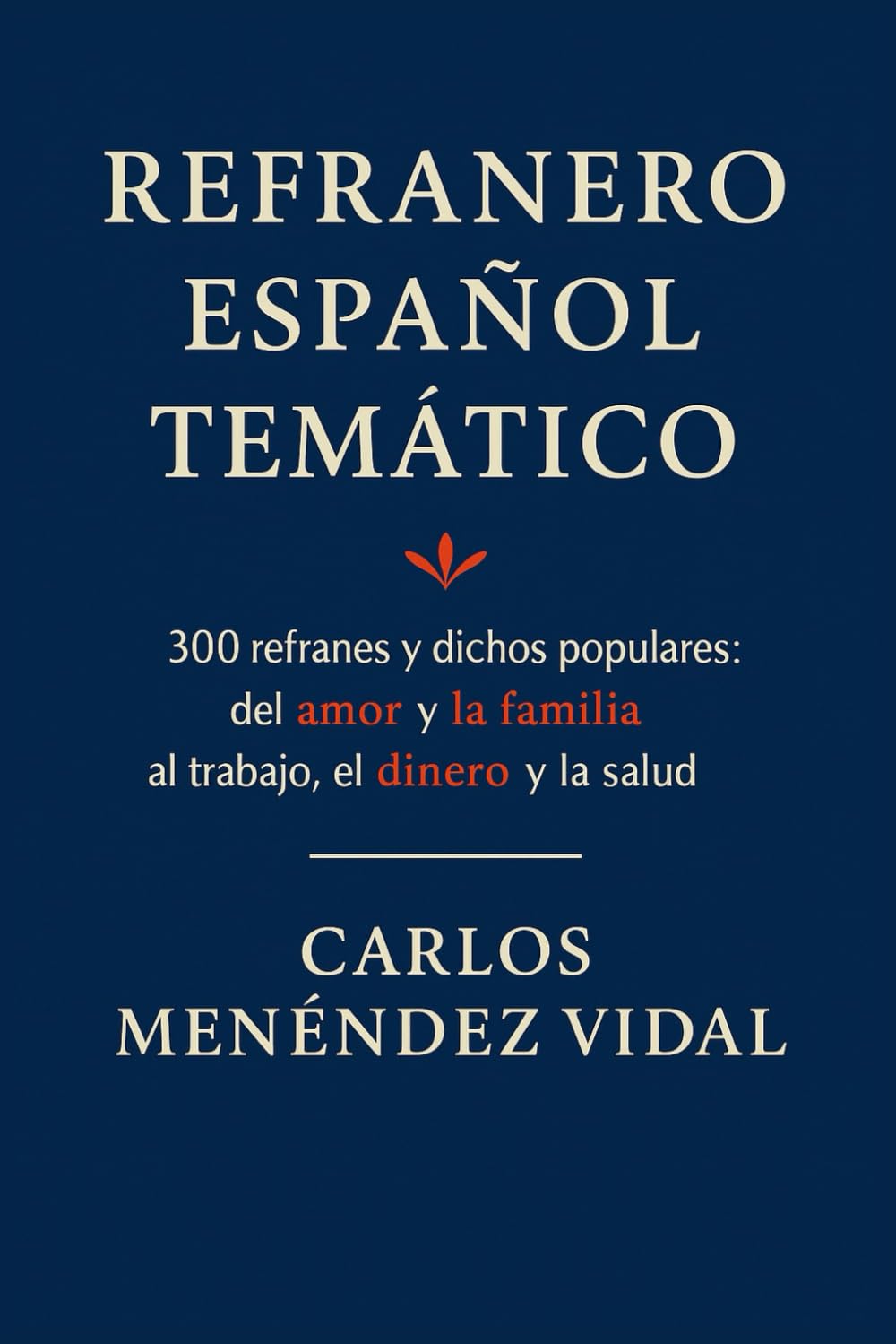 Libro: Refranero Español Temático: 300 refranes y dichos populares: del amor y la familia al trabajo, el dinero y la salud (Spanish Edition)