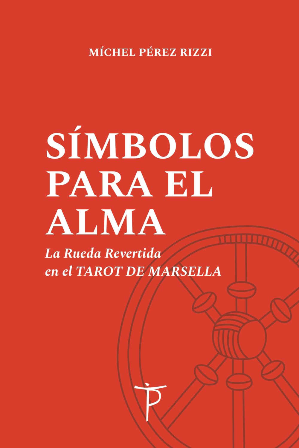Libro: Símbolos para el Alma: La Rueda Revertida en el Tarot de Marsella (CÁBALA Sefardita y TAROT de Marsella)