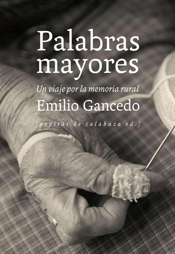 Libro: Palabras mayores: Un viaje por la memoria rural: 29 (NoFicción)