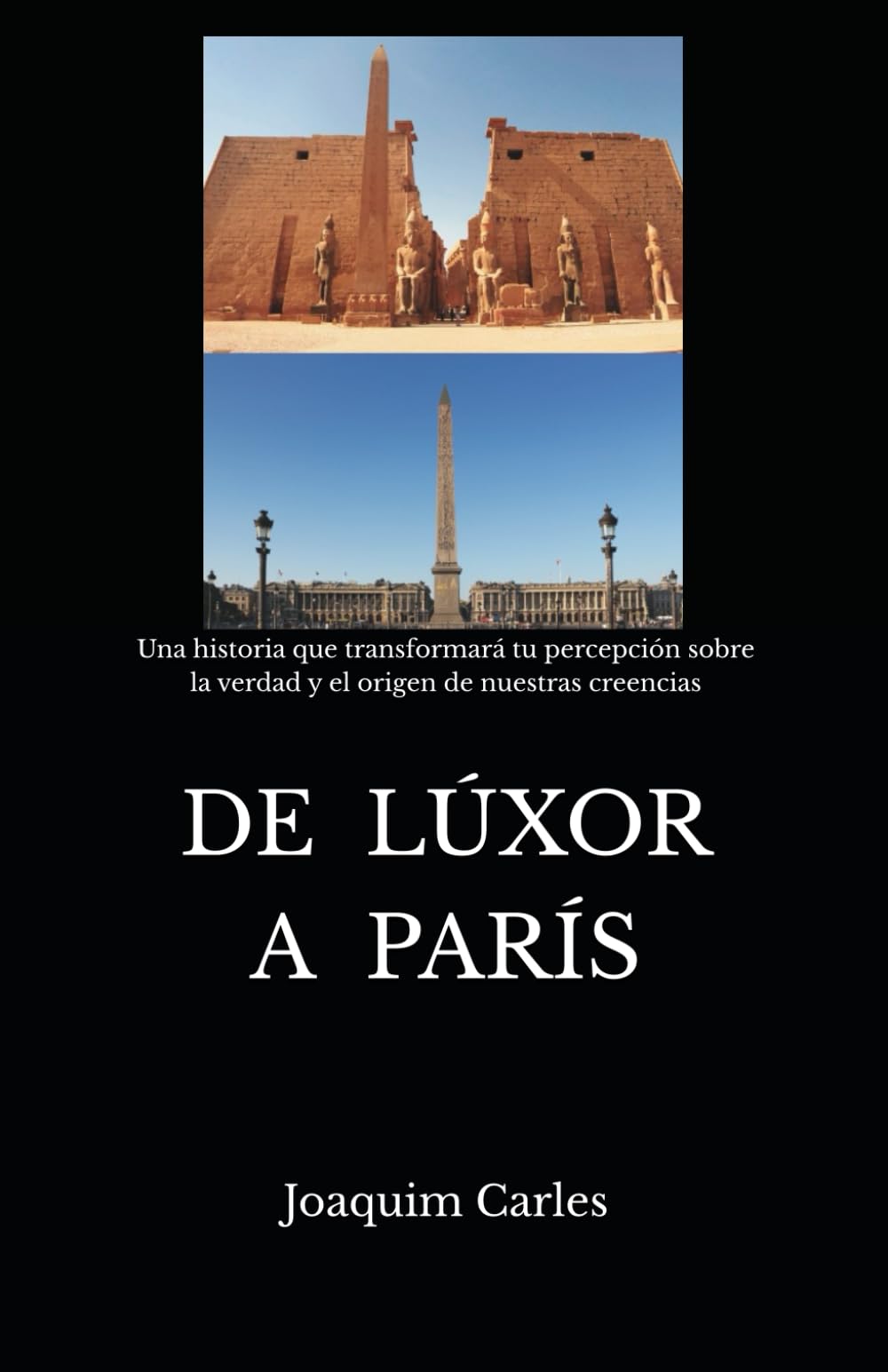 Libro: DE LÚXOR A PARÍS: Una historia que transformará tu percepción sobre la verdad y el origen de nuestras creencias