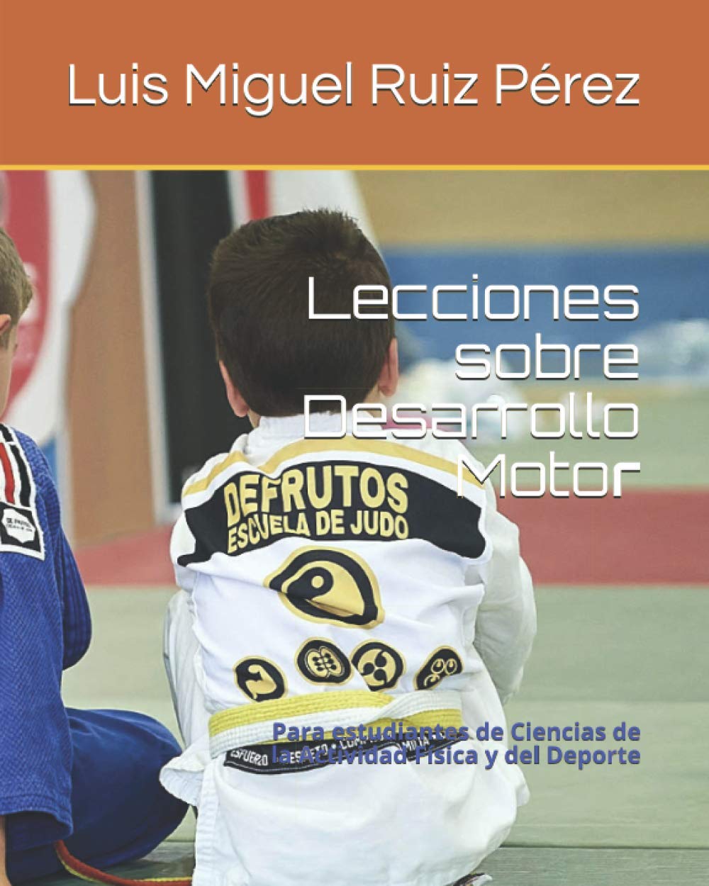 Libro: Lecciones sobre Desarrollo Motor: Para estudiantes de Ciencias de la Actividad Física y del Deporte (Lecciones sobre Ciencias del Deporte) (Spanish Edition)