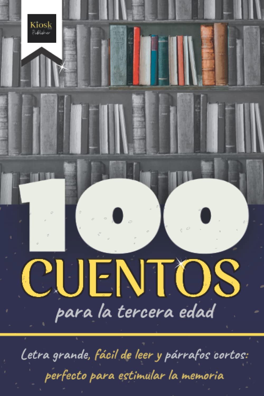 100 Cuentos para la tercera edad: Letra grande, fácil de leer y párrafos cortos: perfecto para estimular la memoria