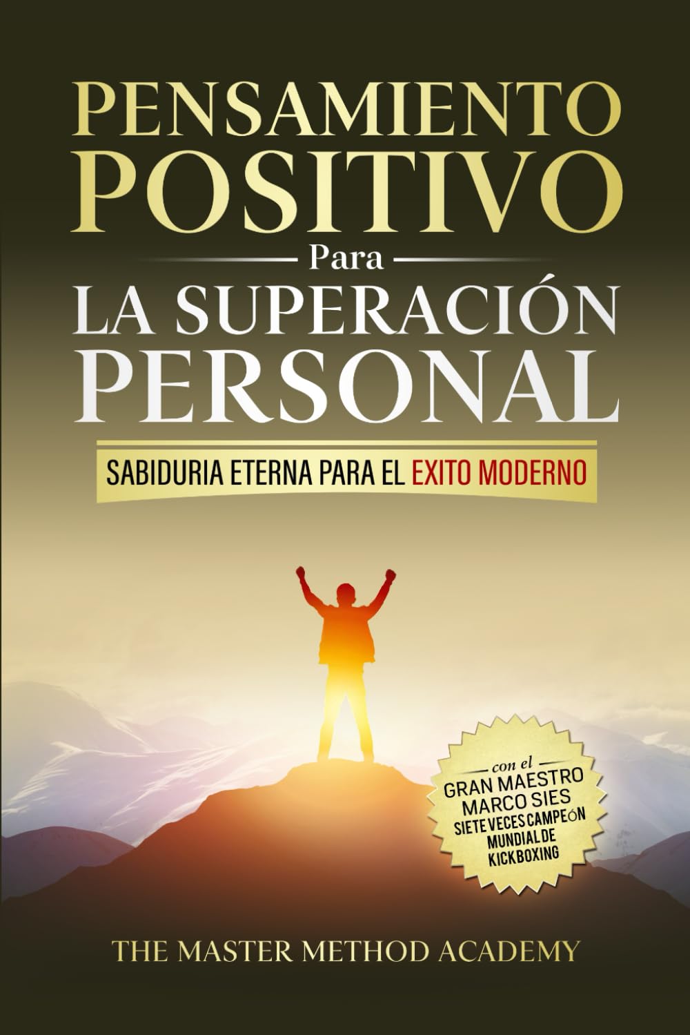 Libro: PENSAMIENTO POSITIVO PARA LA SUPERACIÓN PERSONAL - SABIDURÍA ETERNA PARA EL ÉXITO MODERNO: REVELANDO LOS SECRETOS DE LOS ANTIGUOS MAESTROS Y LOS 5 ... LA ANSIEDAD Y ALCANZAR TUS METAS PERSONALES