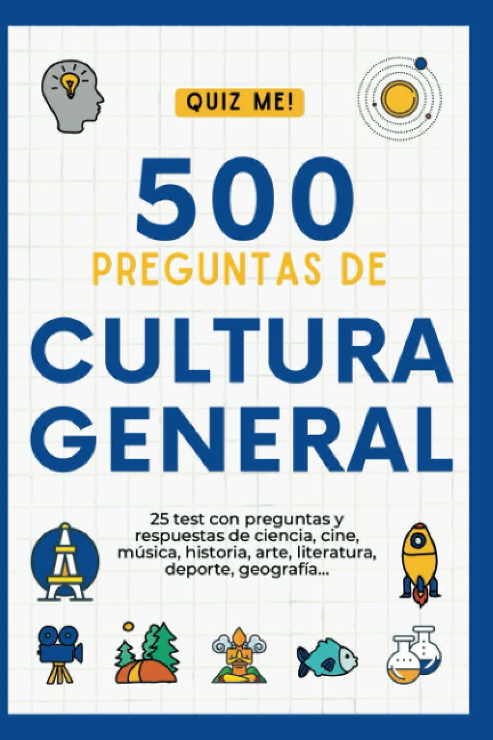 Libro: 500 PREGUNTAS DE CULTURA GENERAL: 25 Test con preguntas de cine, historia, ciencia, arte, geografía, música, deporte...