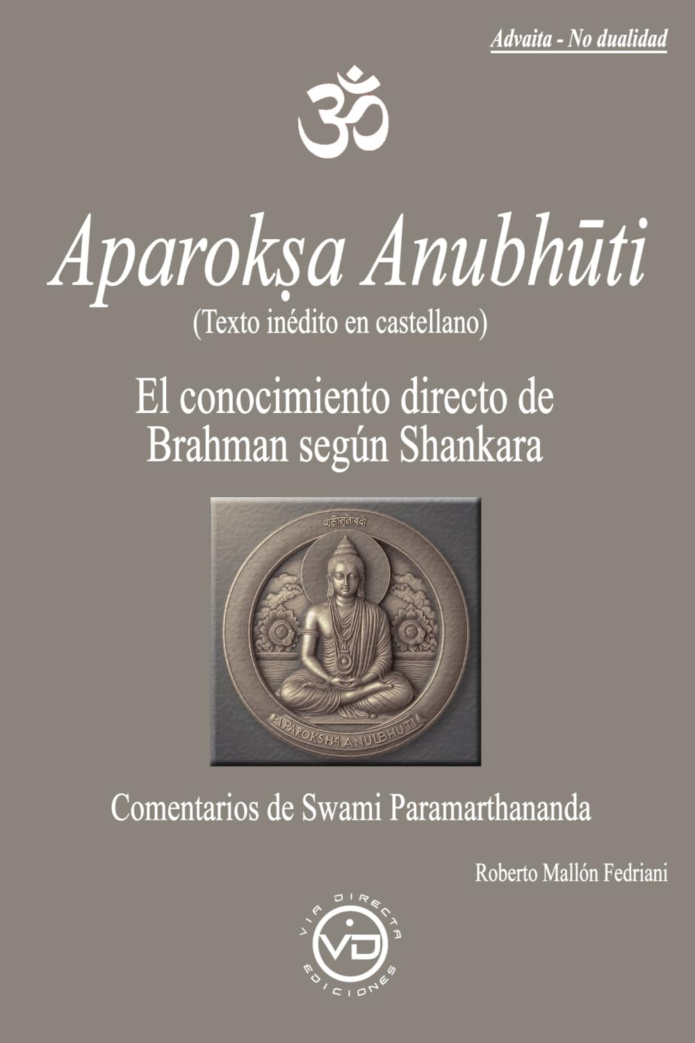 Libro: Aparooksa Anubhûti (Texto inédito en castellano): El conocimiento directo de Brahman según Shankara. (ADVAITA-NO DUALIDAD)