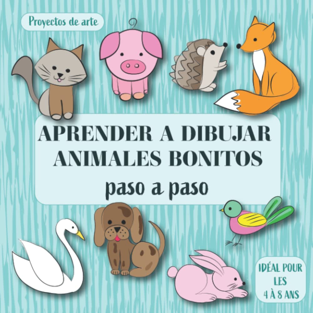 Libro: Aprender a dibujar animales bonitos: Proyectos de arte Paso A Paso. Ideal para niños de 4 a 8 años.
