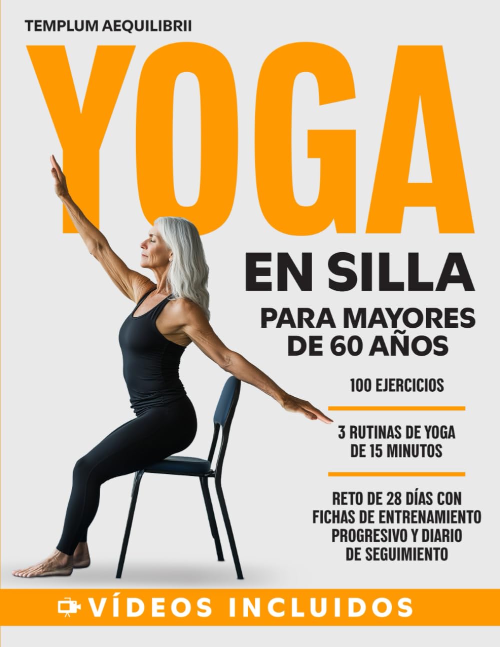 Yoga En Silla Para Mayores De 60 Años: El reto de 28 días con 100 ejercicios ilustrados en vídeo, diario de progreso y 3 rutinas con videoexplicación