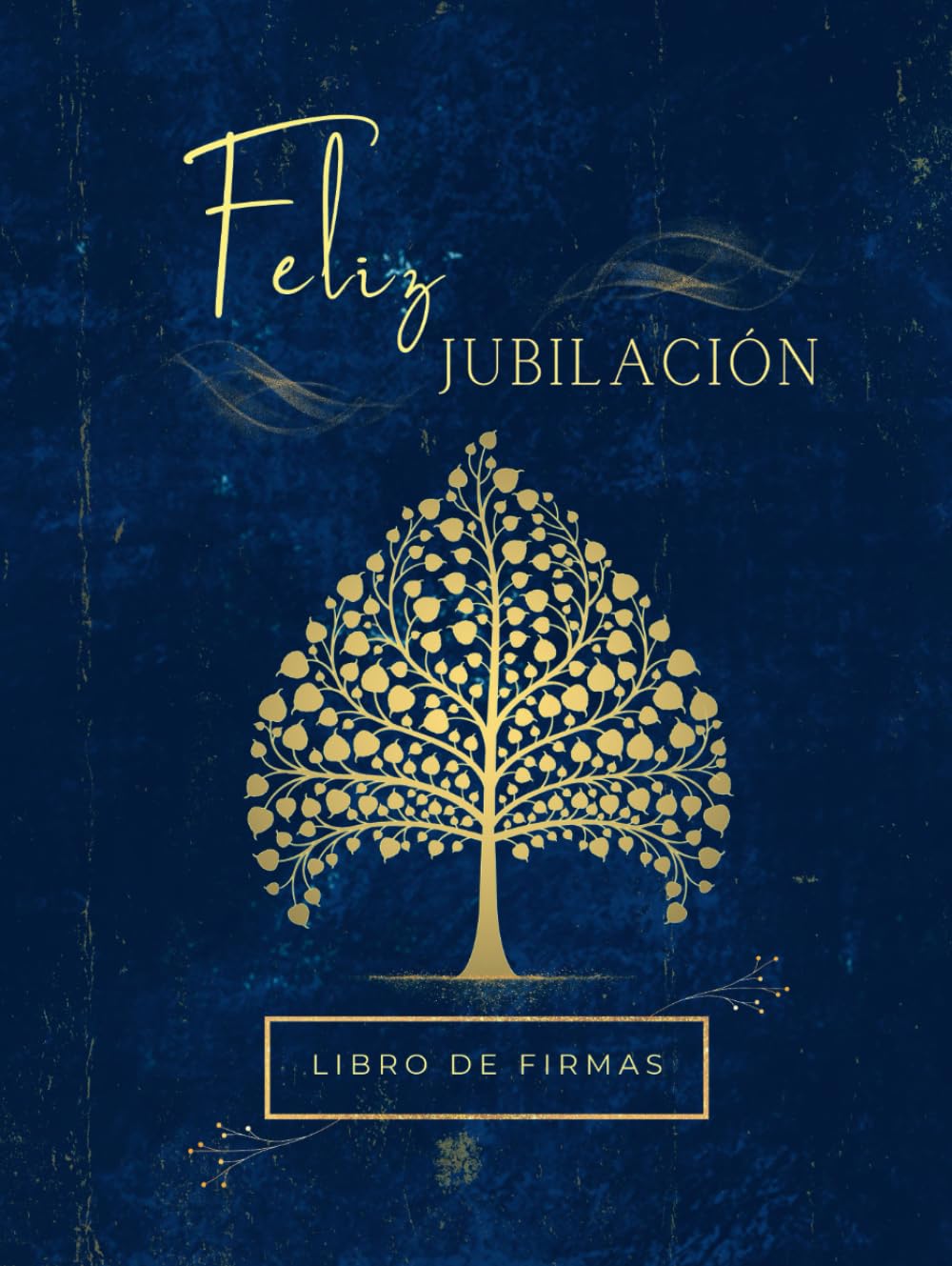 LIBRO DE FIRMAS " FELIZ JUBILACIÓN ": Regalo para despedida fiesta de Jubilación para hombre y mujer. TAPA DURA. Libro de firmas, dedicatorias, fotografías, sugerencias y más... ... 100 páginas.