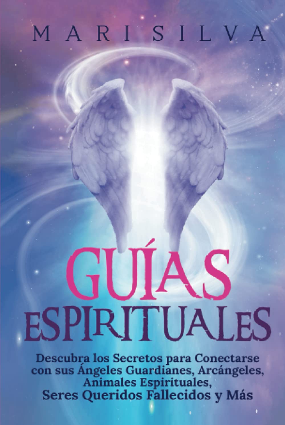 Libro: Guías Espirituales: Descubra los Secretos para Conectarse con sus Ángeles Guardianes, Arcángeles, Animales Espirituales, Seres Queridos Fallecidos y Más (Conectar con los Guías Espirituales)