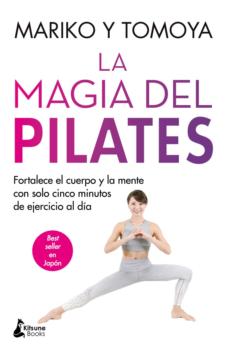 Libro: La magia del pilates: Fortalece el cuerpo y la mente con solo cinco minutos de ejercicio al día (BIENESTAR)