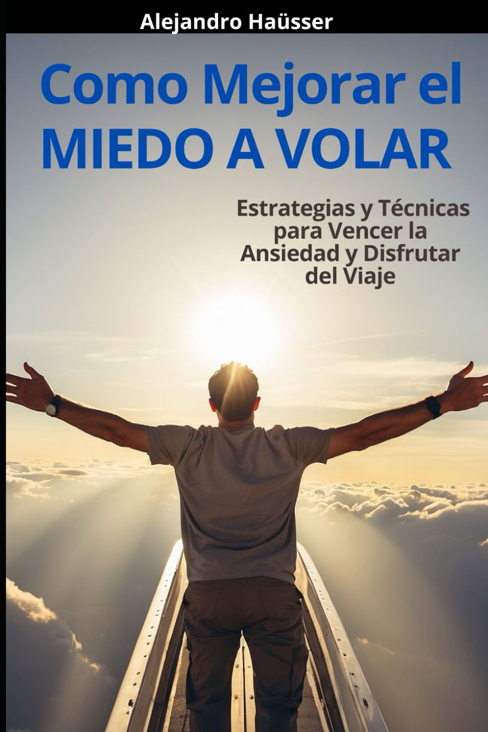 Libro: Como Mejorar el Miedo a Volar: Estratégias y Técnicas para vencer la Ansiedad y Disfrutar del Viaje (Spanish Edition)