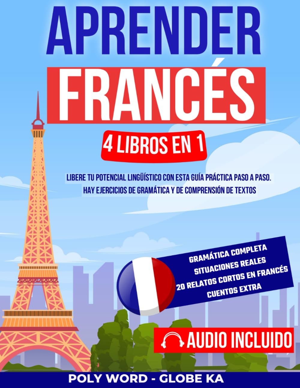 Libro: Aprender Francés: 4 Libros en 1: Libere tu potencial lingüístico con esta guía práctica paso a paso. Hay ejercicios de gramática y de comprensión de textos