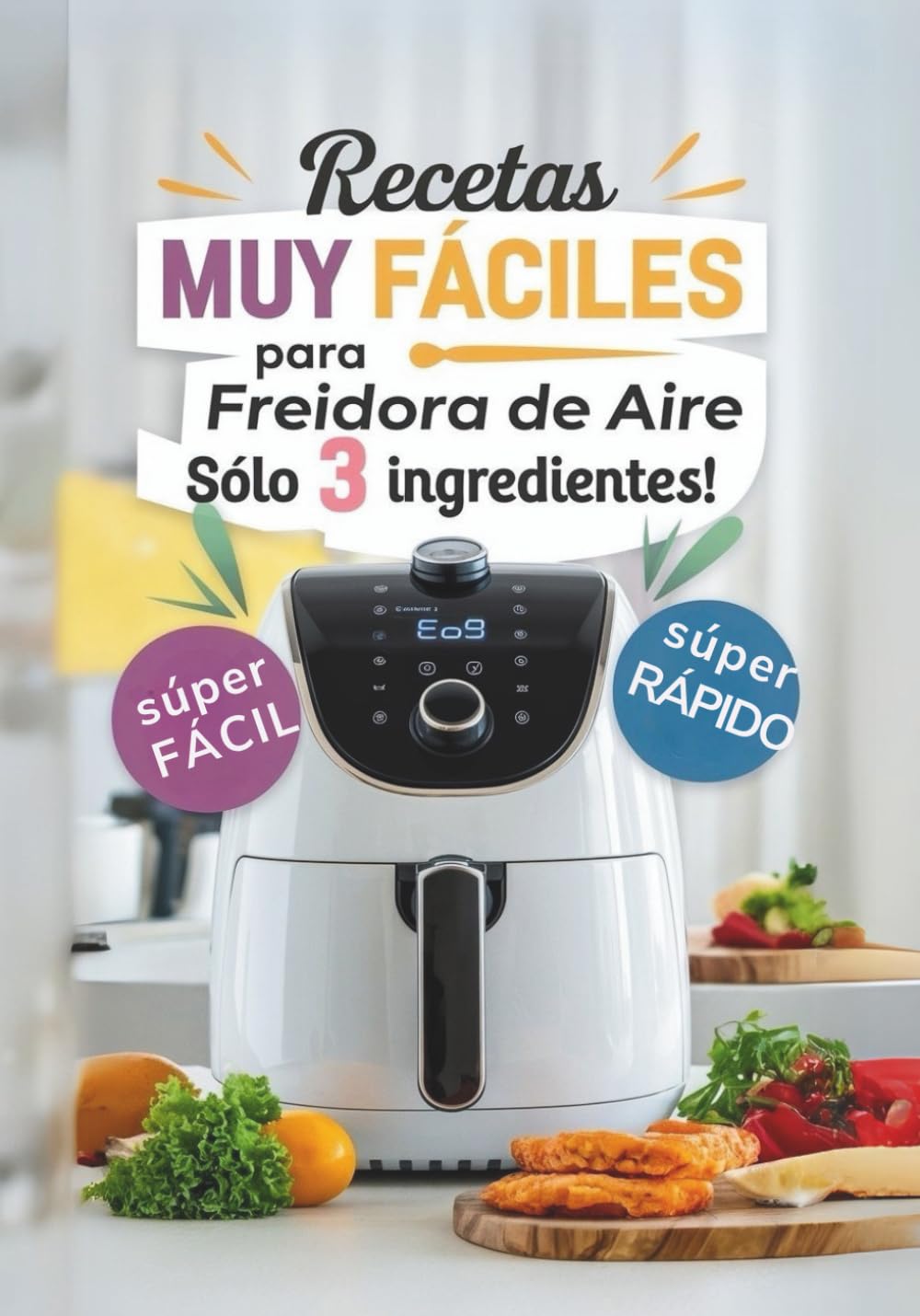 Libro: Recetas Muy Fáciles en Freidora de Aire con solo 3 ingredientes: Cocina fácil para principiantes, niños o gente ocupada (AIR FRYER) (Spanish Edition)