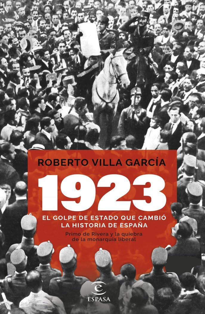 Libro: 1923. El golpe de Estado que cambió la Historia de España: Primo de Rivera y la quiebra de la monarquía liberal (NO FICCIÓN)