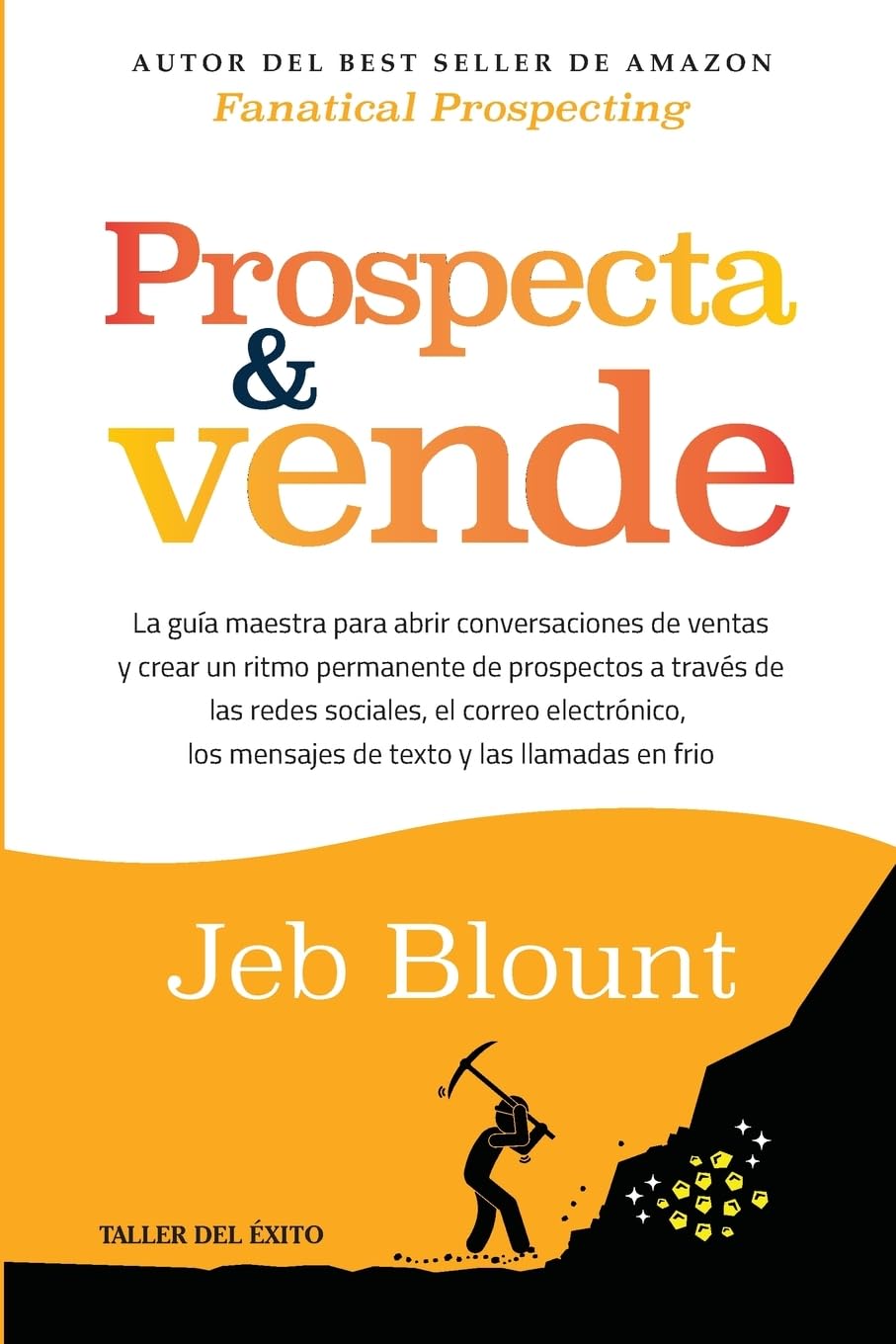 Libro: Prospecta y vende: La guía maestra para abrir conversaciones de ventas y crear un ritmo permanente de prospectos a través de las redes sociales, el ... los mensajes de texto y las llamadas en frío