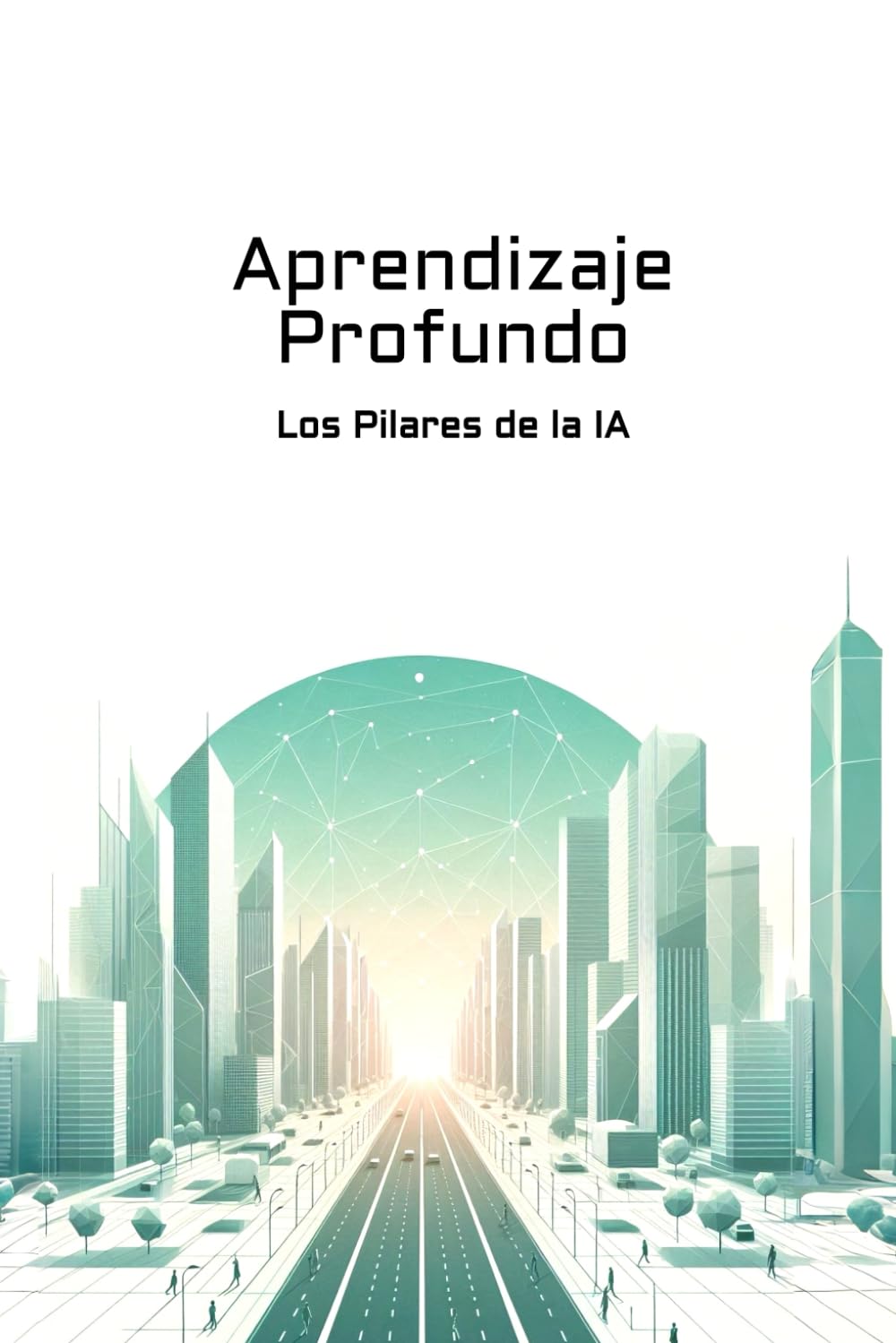 Libro: Aprendizaje Profundo: Los Pilares de la IA (Spanish Edition)