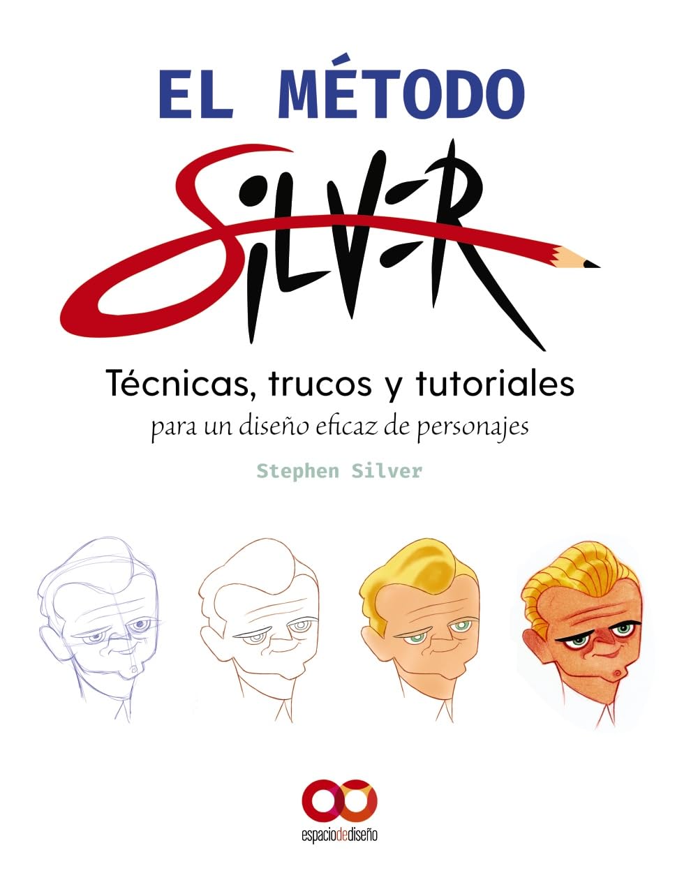 Libro: El método Silver: Tecnicas, trucos y tutoriales para un diseño eficaz de personajes (ESPACIO DE DISEÑO)