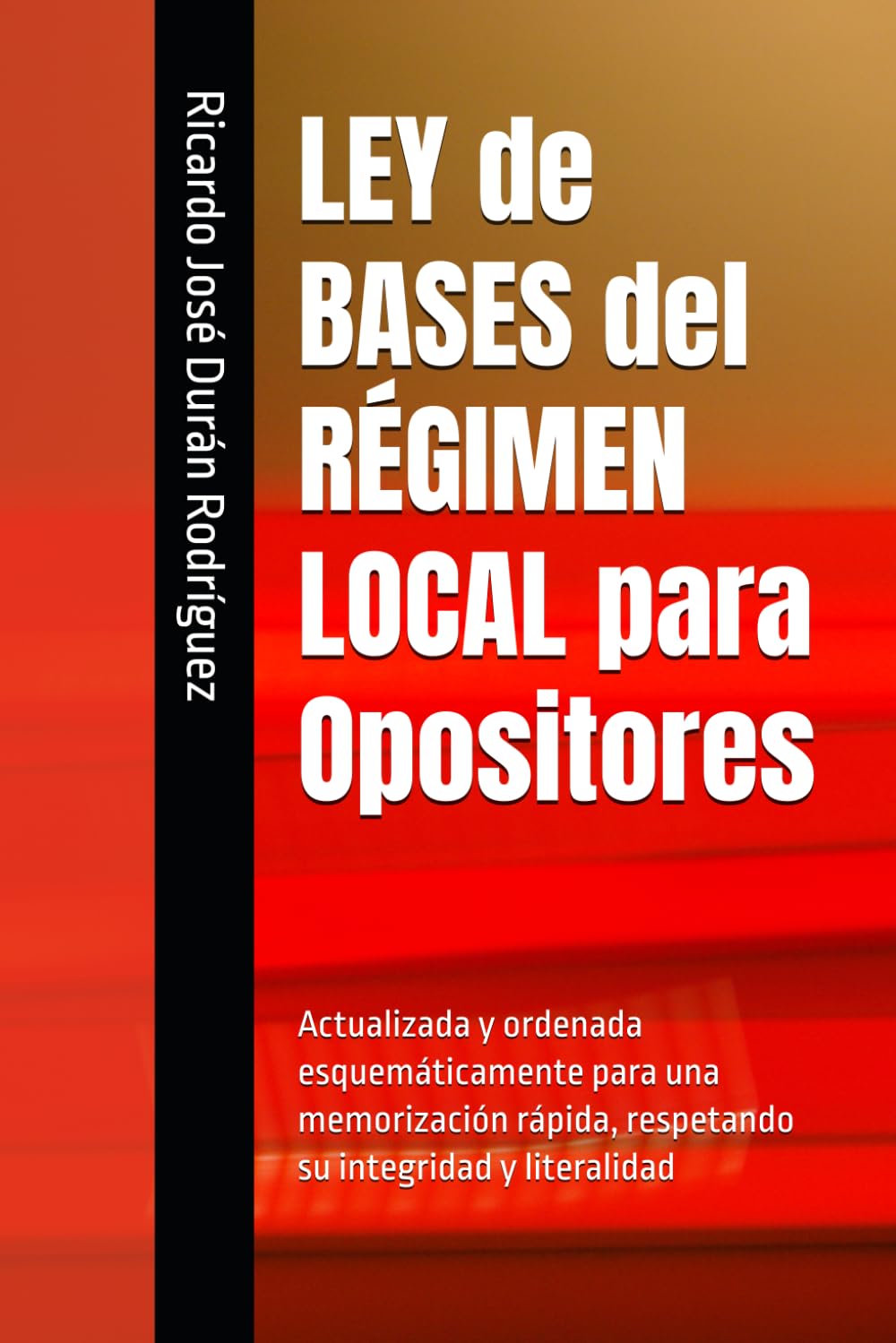 Libro: LEY de BASES del RÉGIMEN LOCAL para Opositores: Actualizada y ordenada esquemáticamente para una memorización rápida, respetando su integridad y literalidad