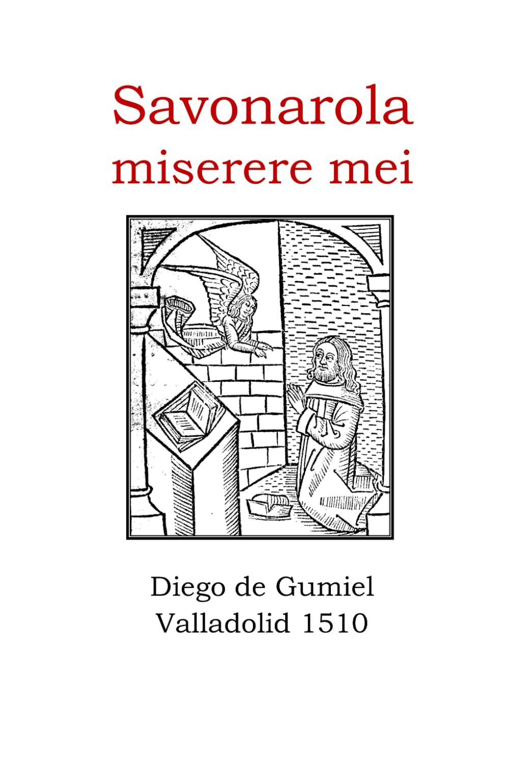Libro: Savonarola. Exposición sobre el salmo miserere mei: Diego de Gumiel. Valladolid 1510 (Incunables Singulares de Europa) (Spanish Edition)