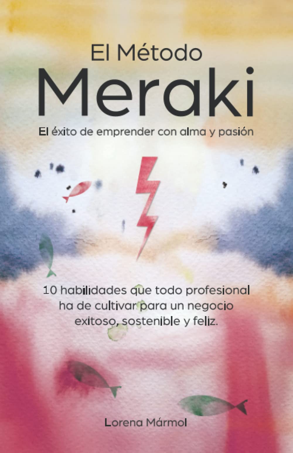 Libro: El Método Meraki El éxito de emprender con alma y pasión: Las 10 habilidades que todo profesional ha de cultivar para un negocio exitoso, sostenible y ... dejando tu huella en ello) (Spanish Edition)