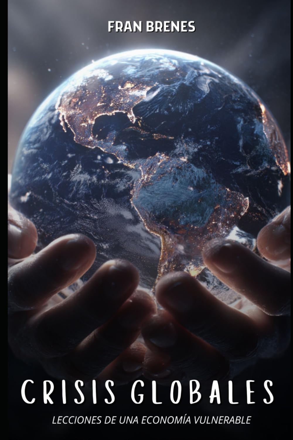 Libro: Crisis Globales: Lecciones de una Economía Vulnerable: Un análisis profundo de las crisis económicas y su impacto en la sociedad (Spanish Edition)